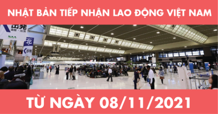 NHẬT BẢN TIẾP NHẬN LAO ĐỘNG VIỆT NAM TỪ 8/11/2021