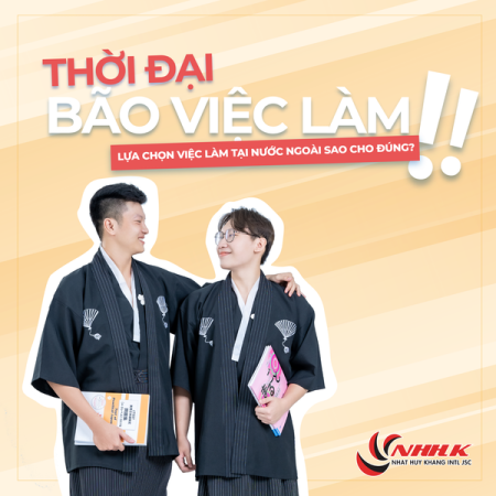 THỜI BUỔI “BÃO VIỆC LÀM”, LỰA CHỌN VIỆC LÀM TẠI NƯỚC NGOÀI SAO CHO ĐÚNG?